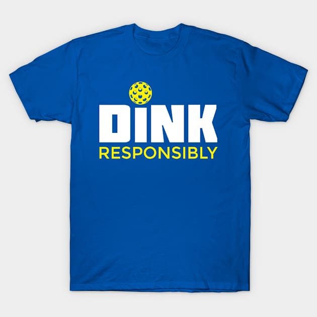 Dink Responsibly Pickleball T-Shirt T-Shirt by BitterOranges